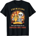 Cremation My Last Hope for A Smoking Hot Body Funny Tee T-Shirt
