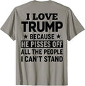 (ON Back) I Love Trump Because He Pisses Off The People T-Shirt