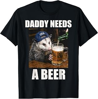 Daddy Needs A Beer Funny Opossum Drinking Beer Meme T-Shirt