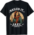 Nailed It Jael 1200 Bc T-Shirt