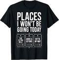 Places I Wont Be Going Today Sarcastic Introvert T-Shirt