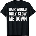 Hair Would Only Slow Me Down Humor T-Shirt