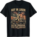 Get in Loser We're Crossing The Delaware 4th of July 250Th T-Shirt