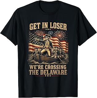 Get in Loser We're Crossing The Delaware 4th of July 250Th T-Shirt