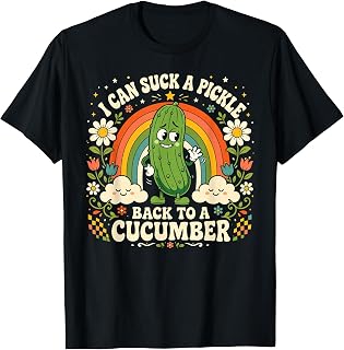I Can Suck A Pickle Inappropriate Embarrassing Adult Humor T-Shirt