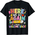 Here We Go Again I Mean Welcome Back to School Funny Teacher T-Shirt