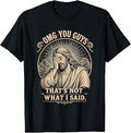 OMG You Guys That's Not What I Said Jesus T-Shirt