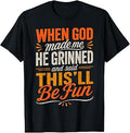 When God Made Me He Grinned and Said Funny Sarcastic Saying T-Shirt
