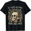 All Plants are Edible Some Only Once Funny Saying Women Men T-Shirt