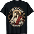 OMG You Guys That's Not What I Said Jesus Sarcastic Quote T-Shirt