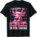 Im Ready to Axolotl Question 5th Grade First Day Boy Girl T-Shirt