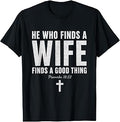 He Who Finds A Wife Finds A Good Thing Proverbs 18:22 T-Shirt