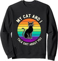 Funny Cat Saying My Cat And Talk About You Sweatshirt