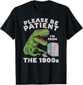 Funny Sarcastic Please Be Patient I'm from The 1900s Graphic T-Shirt