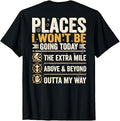 (On Back) Places I Won't Be Going Today Extra Mile Above T-Shirt
