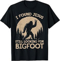 I Found Jesus Still Looking for Bigfoot Christian Men Women T-Shirt