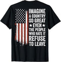 Imagine A Country So Great Even The People Who Hate It T-Shirt