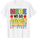 Funny Here We Go Again Teacher I Mean Welcome Back to School T-Shirt