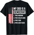 My Dog is A Democrat Free Housing Health Care Food Humor T-Shirt