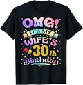 OMG It's My Wife's 30th Birthday Happy 30 Years Old T-Shirt