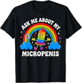 Funny Ask Me About My Micropenis Inappropriate Adult Humor T-Shirt
