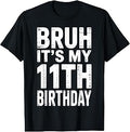 Bday 11 Years Old Boys Girls Kids Bruh It's My 11th Birthday T-Shirt