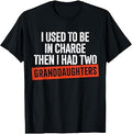 I Used to Be in Charge Then I Had Two Granddaughters T-Shirt