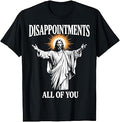 Disappointments All of You Jesus Christian Humor T-Shirt