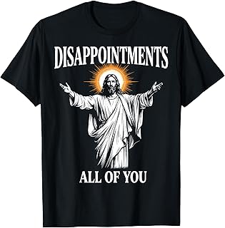 Disappointments All of You Jesus Christian Humor T-Shirt