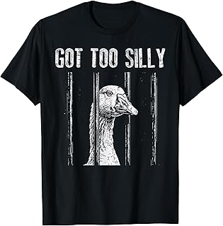 Goose Jail Got Too Silly Funny Prison Meme Men Women Kids T-Shirt
