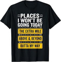 Places I Wont Be Going Today Funny Work Quote T-Shirt