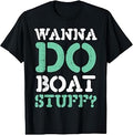 Wanna Do Boat Stuff Funny Boating Lake Life Men Women Kids T-Shirt