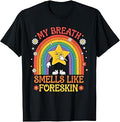 My Breath Smells Like Foreskin Funny Offensive Humor Meme T-Shirt