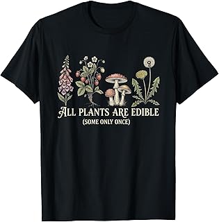 All Plants are Edible Some Only Once Funny Plant Gardening T-Shirt