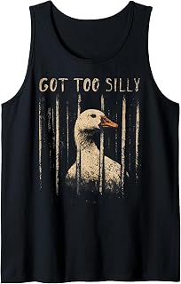 Got Too Silly Funny Goose Pun Humor Shirt for Animal Lovers Tank Top
