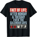 Fact of Life Calendar Says WTF Humor After Monday Tuesday T-Shirt