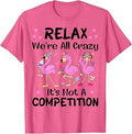 Relax We're All Crazy It's Not A Competition Flamingo Funny T-Shirt