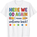 Here We Go Again Funny Back to School Teacher First Day T-Shirt
