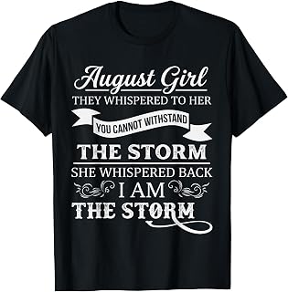 August Girl They Whispered to Her You Can't Birthday T-Shirt