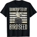 Bankrupted By Birdseed Funny Bird Watching Lover T-Shirt