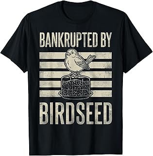 Bankrupted By Birdseed Funny Bird Watching Lover T-Shirt