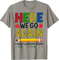 Here We Go Again I Mean Welcome Back Teacher Funny T-Shirt