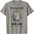 Owl Im Not Old Just Need WD-40 Funny Saying Humor Men Women T-Shirt