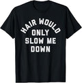 Hair Would Only Slow Me Down Bald Humor T-Shirt