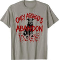 Only Assholes Abandon Dogs Funny Animal Welfare Statement T-Shirt