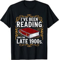 Ive Been Reading Since The Late 1900s Funny Book Lover T-Shirt