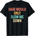 Funny Hair Would Only Slow Me Down Bald Vintage Humor T-Shirt