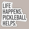 Life Happens Pickleball Helps (Decal)