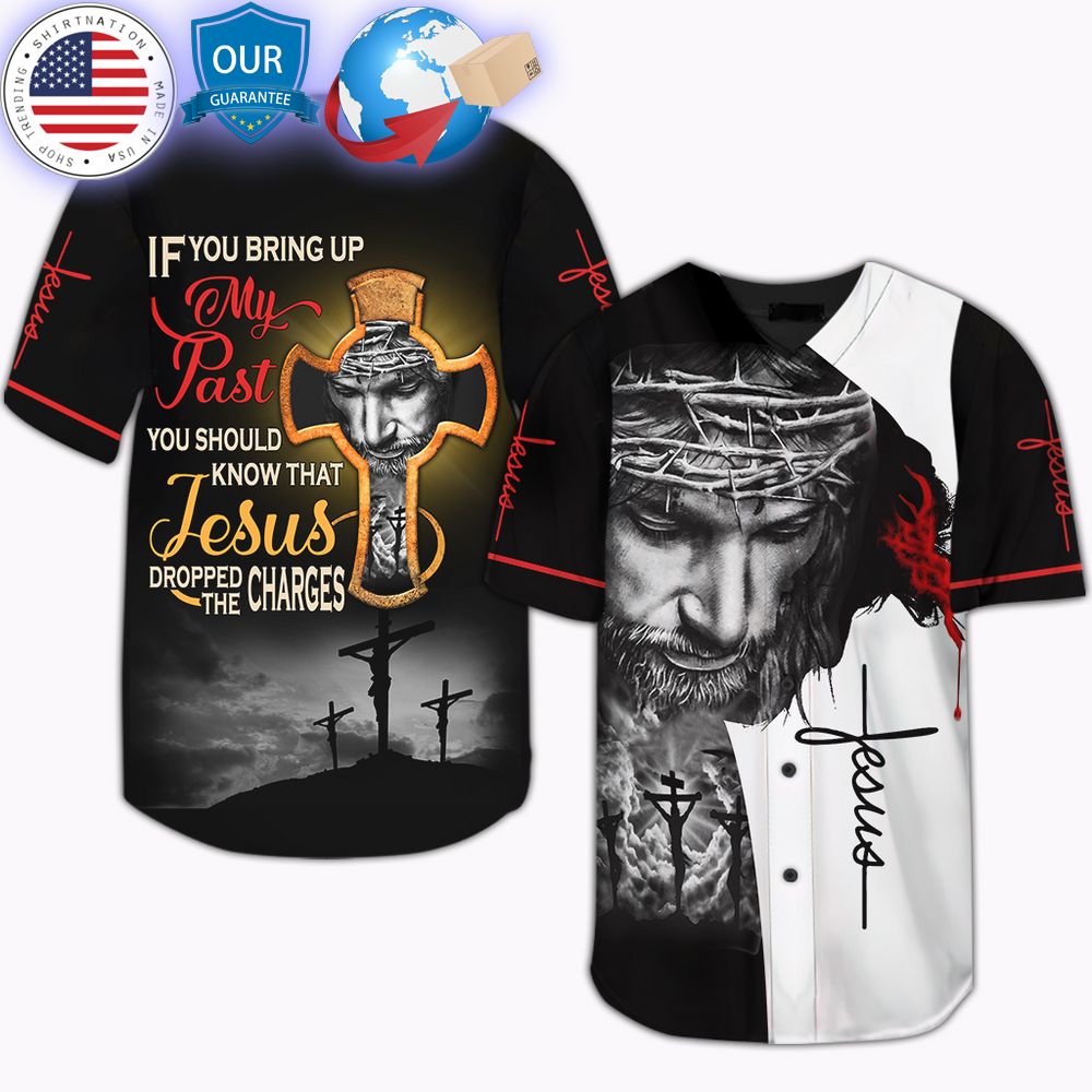 HOT If You Bring My Past You Should Know That Jesus Dropped The Charges Baseball Jersey