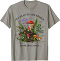 All Plants are Edible Some Only Once T-Shirt
